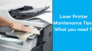 Read more about the article Laser Printer Maintenance Tips : What you need ?